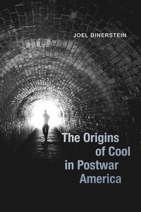 bokomslag The Origins of Cool in Postwar America