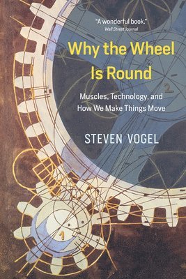 Steven Vogel - Why the Wheel Is Round, Häftad