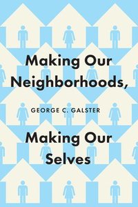 bokomslag Making Our Neighborhoods, Making Our Selves