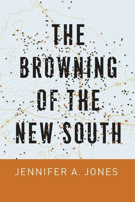 Jennifer A Jones, Jennifer A. Jones - Browning of the New South, Inbunden