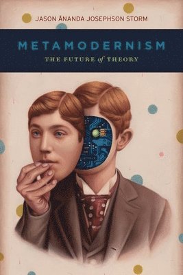 Jason Ananda Josephson Storm - Metamodernism, Inbunden
