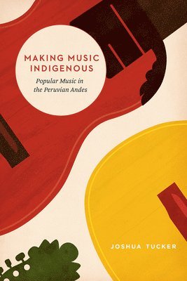 Joshua Tucker - Making Music Indigenous, Inbunden