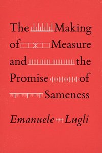 bokomslag The Making of Measure and the Promise of Sameness
