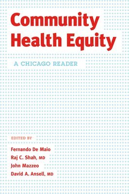 Fernando de Maio, Raj C Shah MD, John Mazzeo, David A Ansell MD - Community Health Equity, Inbunden