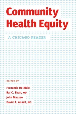 Fernando de Maio, Raj C Shah MD, John Mazzeo, David A Ansell MD - Community Health Equity, Häftad