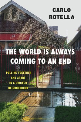Carlo Rotella - World Is Always Coming to an End, Inbunden