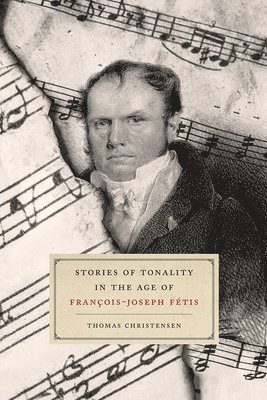 Thomas Christensen - Stories of Tonality in the Age of François-joseph Fétis, Inbunden