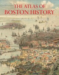 bokomslag The Atlas of Boston History