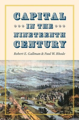 Robert E Gallman, Paul W. Rhode, Robert E. Gallman - Capital in the Nineteenth Century, Inbunden