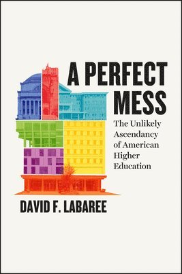 David F. Labaree - Perfect Mess, Häftad