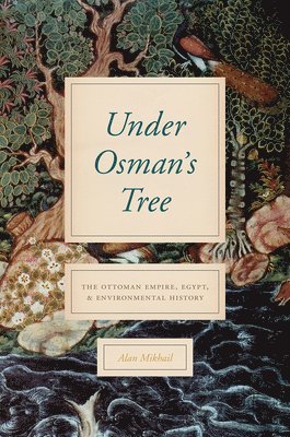 Alan Mikhail - Under Osman's Tree, Häftad