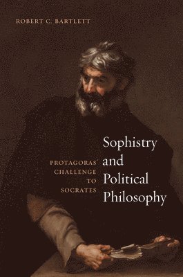 Robert C Bartlett - Sophistry and Political Philosophy, Häftad