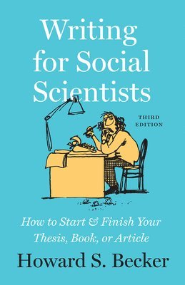 Howard S Becker - Writing for Social Scientists, Third Edition, Häftad