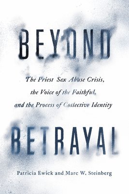 Patricia Ewick, Marc W. Steinberg - Beyond Betrayal, Inbunden