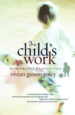 A Child`s Work  The Importance of Fantasy Play 1