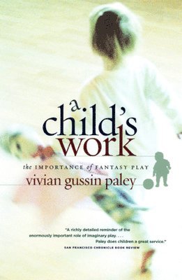 Vivian Gussin Paley - Child`s Work – The Importance of Fantasy Play, Häftad