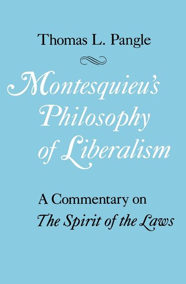 Thomas L. Pangle - Montesquieu's Philosophy of Liberalism, Häftad