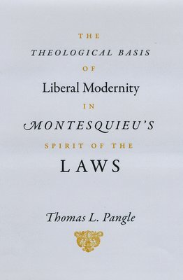 The Theological Basis of Liberal Modernity in Montesquieu's &quot;Spirit of the Laws&quot; 1