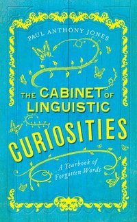 bokomslag The Cabinet of Linguistic Curiosities: A Yearbook of Forgotten Words