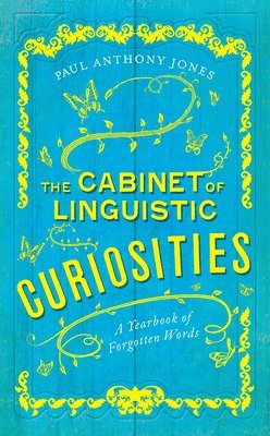 The Cabinet of Linguistic Curiosities: A Yearbook of Forgotten Words 1