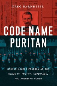 bokomslag Code Name Puritan: Norman Holmes Pearson at the Nexus of Poetry, Espionage, and American Power