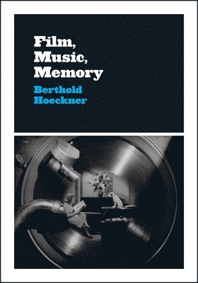 Berthold Hoeckner - Film, Music, Memory, Inbunden