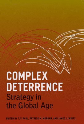 T. V. Paul, Patrick M. Morgan, James J. Wirtz - Complex Deterrence, Häftad