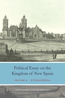 Alexander Von Humboldt, Vera M Kutzinski, Ottmar Ette - Political Essay on the Kingdom of New Spain, Volume 2, Inbunden