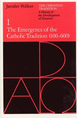 Jaroslav Pelikan - Christian Tradition: A History of the Development of Doctrine, Volume 1, Häftad