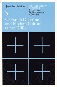 bokomslag The Christian Tradition: A History of the Develo  Christian Doctrine and Modern Culture (since 1700)
