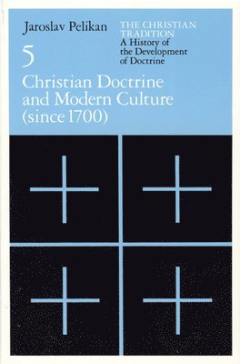 Jaroslav Pelikan - Christian Tradition: A History of the Develo – Christian Doctrine and Modern Culture (since 1700), Häftad