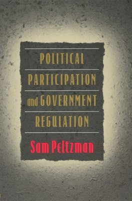Sam Peltzman - Political Participation and Government Regulation, Häftad