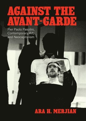 Ara H Merjian, Ara H. Merjian - Against the Avant-Garde, Inbunden