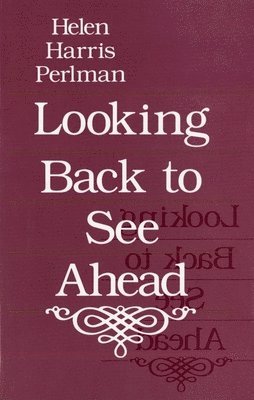 Helen Harris Perlman - Looking Back to See Ahead, Inbunden