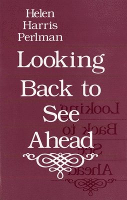 Helen Harris Perlman - Looking Back to See Ahead, Häftad
