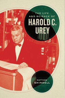 Matthew Shindell - Life and Science of Harold C. Urey, Inbunden