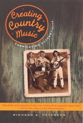 Richard A. Peterson - Creating Country Music, Häftad