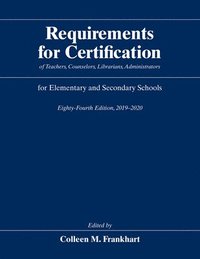 bokomslag Requirements for Certification of Teachers, Counselors, Librarians, Administrators for Elementary and Secondary Schools, Eighty-Fourth Edition, 2019-2020