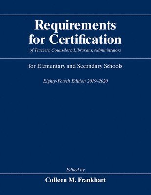 Requirements for Certification of Teachers, Counselors, Librarians, Administrators for Elementary and Secondary Schools, Eighty-Fourth Edition, 2019-2020 1