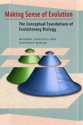 Massimo Pigliucci, Jonathan Kaplan - Making Sense of Evolution, Häftad
