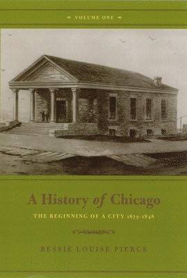 A History of Chicago, Volume I 1