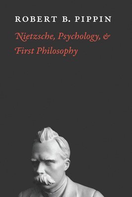 Robert B. Pippin - Nietzsche, Psychology, and First Philosophy, Häftad