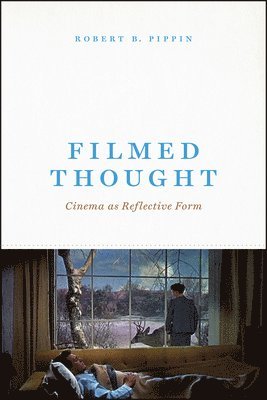 Robert B Pippin - Filmed Thought, Inbunden