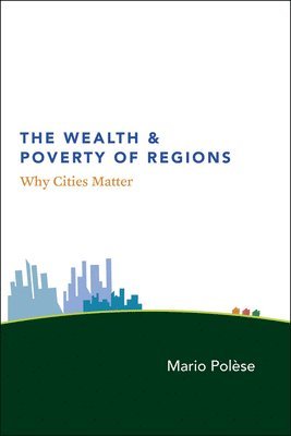 Mario Polèse - Wealth and Poverty of Regions, Häftad