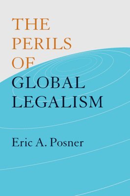 Eric A. Posner - Perils of Global Legalism, Häftad