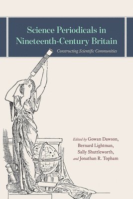 Gowan Dawson, Bernard Lightman, Sally Shuttleworth, Jonathan R Topham - Science Periodicals in Nineteenth-Century Britain, Inbunden