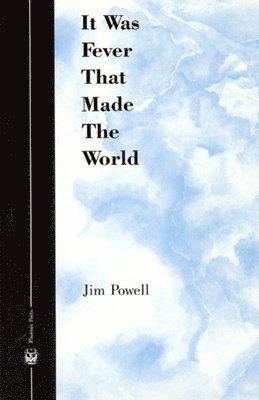 Jim Powell - It Was Fever That Made The World, Häftad