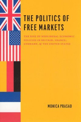 Monica Prasad - Politics of Free Markets, Inbunden