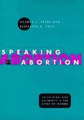 Andrea L. Press, Elizabeth R. Cole - Speaking of Abortion, Inbunden
