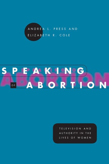 Andrea L. Press, Elizabeth R. Cole - Speaking of Abortion, Häftad